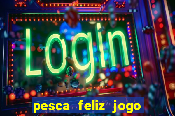 pesca feliz jogo cassino download